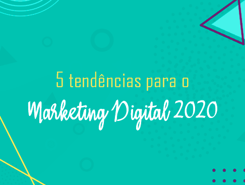 5 Tendências do Marketing Digital 2020